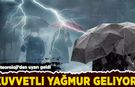 Meteoroloji’den uyarı geldi: Kuvvetli yağış geliyor!
