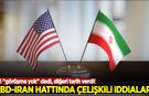 ABD-İran hattında peş peşe çelişkili iddialar!  Biri "görüşme yok" dedi, diğeri tarih verdi