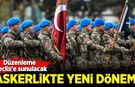 TSK ile ilgili düzenleme Meclis'e sunulacak: Askerlikte yeni dönem!