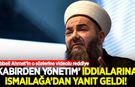 Cübbeli Ahmet'in 'Kabirden yönetim' açıklamalarına İsmailağa'dan yanıt geldi