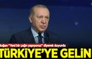Erdoğan "Yeni bir çağrı yapıyoruz" diyerek duyurdu: Türkiye'ye gelin
