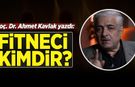 Doç. Dr. Ahmet Kavlak yazdı: Fitneci kimdir?