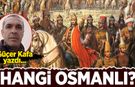 Güçer Kafa yazdı: Hangi Osmanlı?