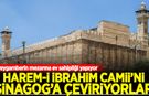 4 peygamberin mezarına ev sahipliği yapıyor: Kutsal camimizi sinagoga çeviriyorlar
