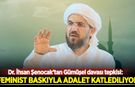 Dr. İhsan Şenocak'tan Gümüşel davası tepkisi: Feminist baskıyla adalet katlediliyor!