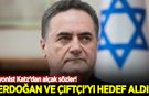 Siyonist Katz'tan alçak sözler: Erdoğan'ı ve Bakan Çiftçi'yi hedef aldı!