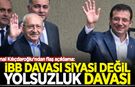 Kemal Kılıçdaroğlu: İBB davası siyasi değil yolsuzluk
