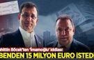 Muhittin Böcek’ten ‘İmamoğlu’ iddiası: Benden 15 milyon euro istedi