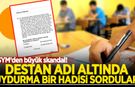 Büyük skandal:Destan adı altında uydurma bir hadisi ÖSYM'de sordular!