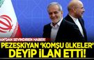 İran'dan sevindiren haber! Pezeşkiyan 'Komşu ülkeler' deyip ilan etti!