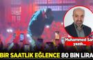 Muhammed Sarı yazdı: Bir saatlik eğlence için 80 bin lira