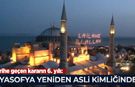 Tarihe geçen kararın 6. yılı: Ayasofya yeniden asli kimliğinde