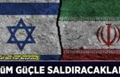 İsrail'den İran duyurusu: Tüm güçle saldıracaklar