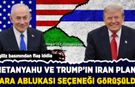 İngiliz basınından flaş iddia: Netanyahu ve Trump'ın İran planı!