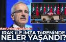 Bakan Uraloğlu açıkladı: Irak ile imza töreninde neler yaşandı?