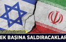 Tel Aviv'den orduya İran talimatı: Tek başına saldıracaklar