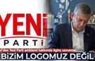Özel'den Yeni Parti amblemi hakkında ilginç savunma: Bizim logomuz değil