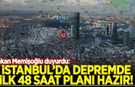 Bakan Memişoğlu duyurdu: İstanbul’da depremde ilk 48 saat planı hazır!