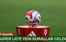 TFF duyurdu: Süper Lig'e yeni kurallar geldi