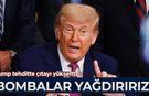Trump tehditte çıtayı yükseltti: Bombalar yağdırırız