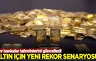 Altın için yeni rekor senaryosu: Dev bankalar tahminlerini güncelledi