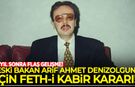 Eski bakan Arif Ahmet Denizolgun için 10 yıl sonra feth-i kabir kararı