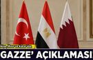 Türkiye, Mısır ve Katar'dan 'Gazze' açıklaması