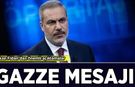 Hakan Fidan'dan önemli açıklamalar: Gazze mesajı!