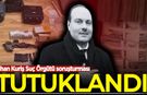 Suç örgütü lideri Alihan Kuriş tutuklandı!