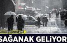 Meteoroloji'den uyarı geldi: Sağanak yağış geliyor