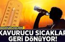 Meteoroloji'den uyarı geldi: Kavurucu sıcaklar geri dönüyor!