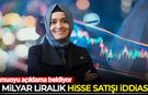 '2 Milyar liralık hisse satışı' iddiası sosyal medyayı salladı: Kamuoyu açıklama bekliyor