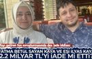 Fatma Betül Sayan Kaya ile eşi İlyas Kaya, 2,2 milyar lirayı iade mi etti?