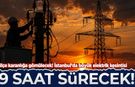 İstanbul’da büyük elektrik kesintisi: 36 ilçe karanlığa gömülecek 9 saat sürecek
