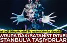 Sanat değil bilinçaltı zehiri: Avrupa'daki satanist ritüeli İstanbul'a taşıyorlar