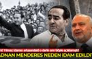Adnan Menderes neden idam edildi? Şevki Yılmaz idamın arkasındaki o derin sırrı böyle açıklamıştı!