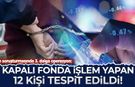 Fon soruşturmasında 3. dalga operasyon: Kapalı fonda işlem yapan 12 kişi tespit edildi