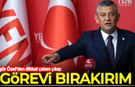 Özgür Özel'den dikkat çeken çıkış: Görevi bırakırım!
