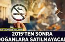 Sigara yasağında yeni milat! 2015'ten sonra doğanlara satılmayacak