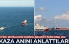 Silivri'deki gemi kazasında tutuklanan kaptanların ifadesi ortaya çıktı: Kaza anını anlattılar