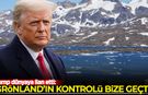 Trump dünyaya ilan etti: Grönland'ın kontrolü bize geçti