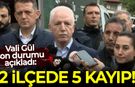 Vali Gül son durumu açıkladı: 2 ilçede 5 kayıp