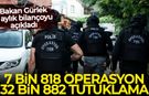 Bakan Gürlek 8 aylık bilançoyu açıkladı: 7 bin 818 operasyon, 32 bin 882 tutuklama