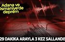 Adana ve Osmaniye'de deprem: 29 dakika arayla 3 kez sallandı