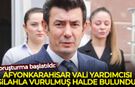 Afyonkarahisar Vali Yardımcısı İhsan Ayrancı silahla vurulmuş halde bulundu