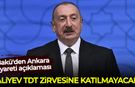 Bakü'den Ankara ziyareti açıklaması: Aliyev TDT zirvesine katılamayacak!