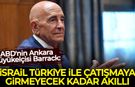 ABD'nin Ankara Büyükelçisi Barrack: İsrail Türkiye ile çatışmaya girmeyecek kadar akıllı