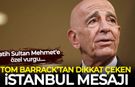 Tom Barrack'tan İstanbul mesajı: Fatih Sultan Mehmet'e dikkat çekti