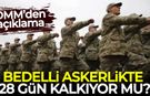 Bedelli askerlikte 28 gün kalkıyor mu?