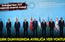 Erdoğan'dan TDT zirvesinde önemli mesaj: Türk Dünyası'nda ayrılığa yer yoktur